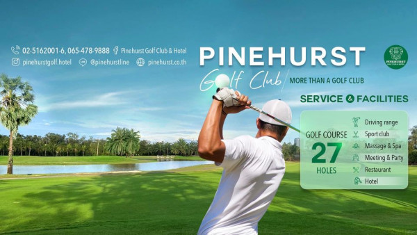 Pinehurst Golf Club amp Hotel 1 person golfing golf course and 02 5162001 6 065 478 9888 f PinehurstGolfClub Hotel pinehurstgolf hotel pinehurstline pinehurst co th PINEHURST Golf If Club MORE THAN A GOLF CLUB PINEHURST SERVICE FACILITIES Driving range GOLF COURSE Sportclub 27 Massage Spa Meeting Party HOLES Restaurant Hotel