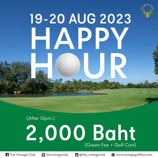 The Vintage Club golf golf course and 19 20 AUG 2023 HAPPY HOUR UR After 12pm 2 000 Baht Green Fee Golf Cart The Vintage Club thevintageclub the vintageclub www vintagegolfthai com