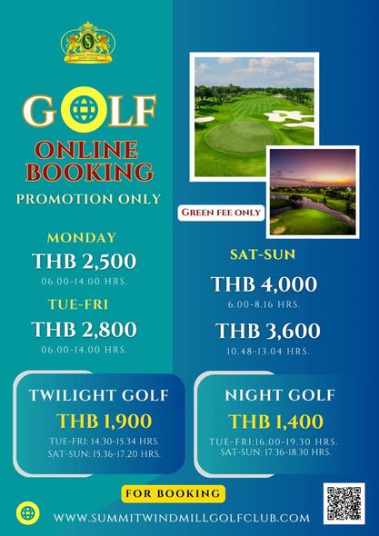 Summit Windmill Golf Club amp Residence golf and GOLF LF ONLINE BOOKING PROMOTION ONLY GREEN FEE ONLY MONDAY THB 2 500 06 00 14 00 HRS SAT SAT SUN THB 4 000 6 00 8 16 HRS TUE FRI THB 2 800 06 00 14 00 HRS THB 3 600 10 48 13 04 HRS TWILIGHT GOLF THB 1 900 TUE FRI 4 30 15 34 HRS SAT SUN 15 36 17 HRS NIGHT GOLF THB 1 400 TUE FRI 16 00 19 30 HRS SAT SUN 17 36 18 30 HRS FOR BOOKING WWW SUMMITWINDMILLGOLFCLUB COM