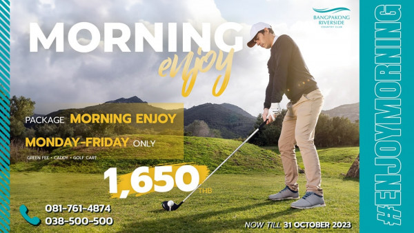 Bangpakong Riverside Country Club 1 person golfing golf course and BANGPAKONG RIVERSIDE MORNING enjoy PACKAGE MORNING ENJOY MONDAY FRIDAY MONDAY FRIDAY ONLY GREEN FEE CADDY GOLF CART 1 650 THB 081 761 4874 038 500 500 NOW TILL 31 31OCTOBER2023 311 OCTOBER 15
