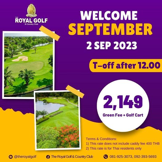 The Royal Golf amp Country Club golf golf course and whป ROYAL GOLF Country Club WELCOME SEPTEMBER 2 SEP 2023 T off after 12 00 2 149 Green Fee Golf Cart theroyalgolf Terms Conditions 1 This rate does not include caddy fee 400 THB 2 This rate Thai residents only hR Club Golf Country 081 925 3073 092 393 5693
