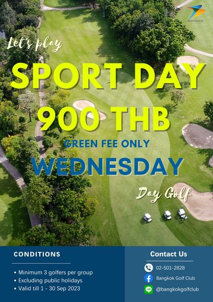 Bangkok Golf Club golf golf course and BANGKOK Let splay play SPORT DAY 900 THB GREEN FEE ONLY WEDNESDAY Day Golf CONDITIONS Contact Us Minimum golfers per group Excluding public holidays Valid till 1 30 Sep 2023 02 501 2828 f Bangkok Golf Club bangkokgolfclub LINE