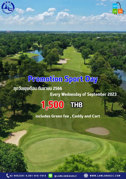 Lam Luk Ka Country Club golf golf course and NTPORTESE Lam Luk Ka SUNTAtE Promotion Sport Day ทุกวันพุรเดือน กันยายน 2566 Every Wednesday of September 2023 1 500 includes Green fee Caddy and Cart THB 9952301 4 061 916 7414 LAMLUKKAGOLF WWW LAMLUKKAC COM