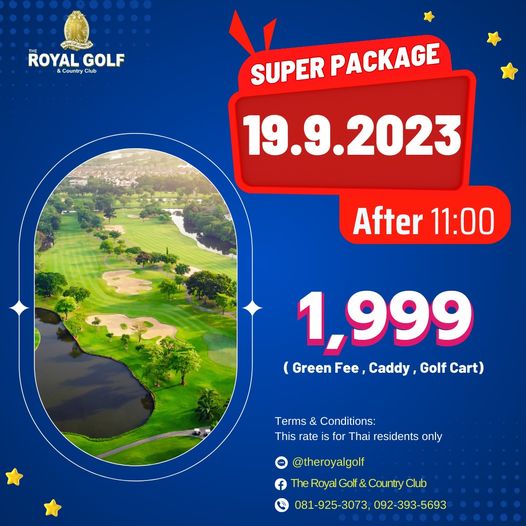 The Royal Golf amp Country Club กอล์ฟ และ ข้อความพูดว่า ROYAL GOLF CountryClu SUPER PACKAGE 19 9 2023 After 11 00 1 999 Green Fee Caddy Golf Cart Terms Conditions This rate for Thai residents only f theroyalgolf Royal Golf Country Club 081 1 925 3073 092 393 5693