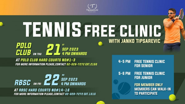 The Royal Bangkok Sports Club 1 person playing tennis and Tipsarevi TENNIS FREE CLINIC WITH JANKO TIPSAREVIC POLO CLUB ON THU 21 PM ONWARDS SEP 2023 AT POLO CLUB HARD COURTS NO 1 3 FOR MORE INFORMATION PLEASE PLEASE CONTACT 02 028 7272EXT 2160 4 5PM 4 5 FREE TENNIS CLINIC FOR SENIOR RBSC ON FRI 22 NO SEP 2023 PM ONWARDS AT RBSC HARD COURTS NO 14 16 FOR MORE INFORMATION PLEASE CONTACT 02 028 7272EXT 1315 5 6PM FREE TENNIS CLINIC FOR JUNIOR FOR MEMBER ONLY MEMBERS CAN WALK IN TO PARTICIPATE