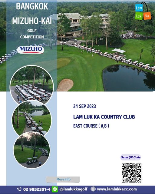 Lam Luk Ka Country Club golf and BANGKOK Lam MIZUHO KAI GOLF COMPETITION Luk Ka MIZUHO 24 SEP 2023 LAM LUK KA COUNTRY CLUB EAST COURSE A B Scan QR Code More info 02 9952301 4 lamlukkagolf www lamlukkacc com