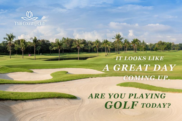 Thai Country Club golf golf course and Thai Country Club IT LOOKS LIKE A GREAT DAY COMING UP ARE YOU PLA PLAYING GOLF TODAY