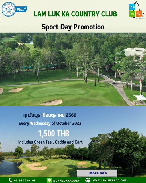 Lam Luk Ka Country Club golf and SHA Plus Lam LAM LUK KA COUNTRY CLUB Sport Day Promotion Luk Ka COUNTRYCLUB ทุกวันพุธ เดือนตุลาคม 2566 Every Wednesday of October 2023 1 500 THB includes Green fee Caddy and Cart 029952301 4 02 9952301 4 More MreInfo Info LAMLUKKAGOLF WWW LAMLUKKACC COM