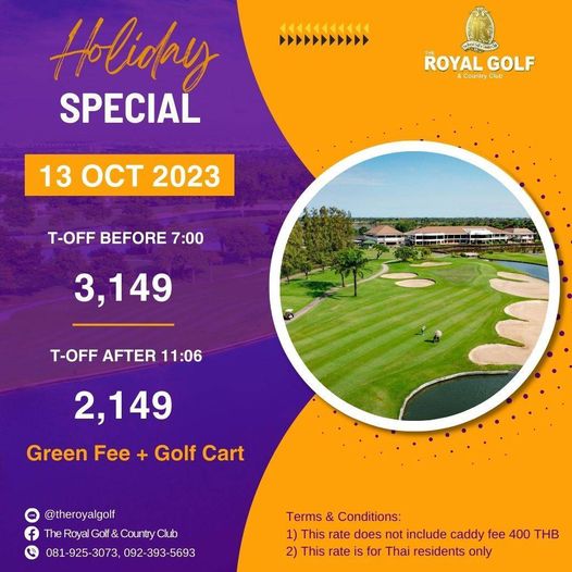 The Royal Golf amp Country Club golf and 44KKK4KKKK Holiday SPECIAL ROYAL GOLF Country Club 13 OCT 2023 T OFF BEFORE 7 00 3 149 T OFF AFTER 11 06 2 149 Green Fee Golf Cart theroyalgolf The Royal C Golf Country Club 081 925 3073 092 393 5693 Terms Conditions 1 This rate does not include caddy fee 400 THB 2 This rate for Thai residents only