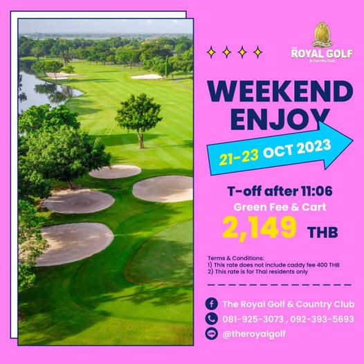 The Royal Golf amp Country Club golf golf course and C ROYAL GOLF Country WEEKEND ENJOY 21 23 OCT 2023 T off after 11 06 Green Fee Cart 2 149 THB Terms Conditions This rate include caddy ee 2 This rate Thai residents only THB The Royal Golf Country Club 081 925 3073 092 393 5693 theroyalgolf