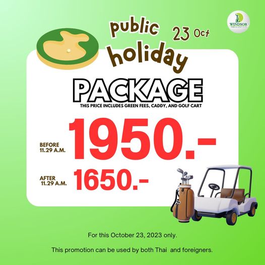 สนามกอล์ฟวินด์เซอร์ปาร์คฯ Windsor Park amp Golf Club WINDSOR public 23 Oct holiday PACKAGE CADDY AND GOLF CART THIS PRICE INCLUDES GREEN FEES BEFORE A M 1950 11 29 AFTER 11 29A M 1650 For this October 23 2023 only This promotion can be used by both Thai and foreigners