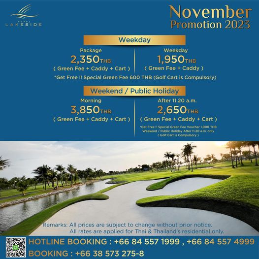 Royal Lakeside Golf Club golf and LAKESIDE Weekday November Promotion 2023 Package Weekday 2 350THB 1 950THB Green Fee Caddy Cart Green Fee C Get Free Special Green Fee 600 THB Golf Cart Cml Weekend Morning 3 850THB Green Fee Caddy Cart Public Holiday After 11 20 a m 2 650TH Green Fee Caddy Sp Weekend Cart Voucher A only Remarks prices are subject to change without prior notice rates are applied Thailand s residential HOTLINE BOOKING 66 84 557 1999 66 84 557 4999 BOOKING 66 38 573 275 8