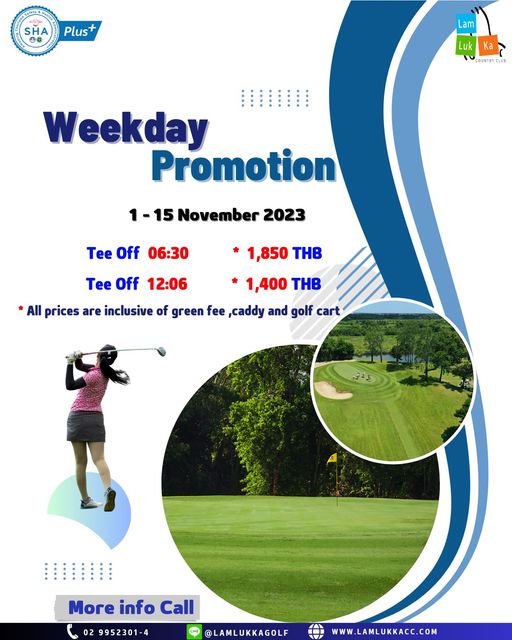 Lam Luk Ka Country Club 1 person golfing golf course and SHA Plus Lam Ka COUNTRY CLUB Weekday Promotion November 2023 Tee off 06 30 Tee Off 12 06 1 850 THB 1 400 THB All prices are inclusive of green fee caddy and golf cart E More info Call 9952301 4 LAMLUKKAGOLF WWW LAMLUKKACC COM