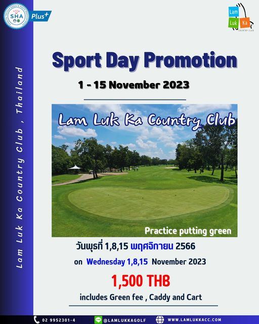 Lam Luk Ka Country Club nbsp golf and Tge SHA Plus Lam Luk Ka COUNTRYCLUB Sport Day Promotion 1 15 November 2023 Lam Luk Ka Country Club Thailand club Country Ka Luk La Lam Practice putting green วันพุรที่ 1 8 15 พฤศจิกายน 2566 on Wednesday 1 8 15 November 2023 1 500 THB includes Green fee Caddy and Cart 02 9952301 4 LAMLUKKAGOLF WWW LAMLUKKACC COM