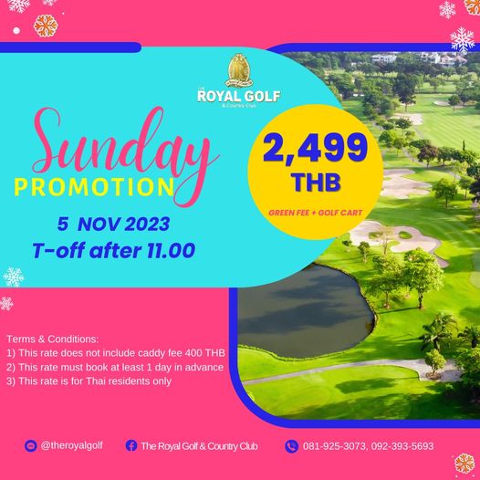 The Royal Golf amp Country Club nbsp ROYAL GOLF 2 499 PROMOTION Sunday CountryClub THB 5 NOV 2023 T off after 11 00 GREEN FEE GOLF CART Terms Conditions 1 This rate does not include caddy fee 400 THB This rate must book least day in advance 3 This rate is for Thai residents only theroyalgolf The Royal Golf Country Club 081 925 3073 092 393 5693