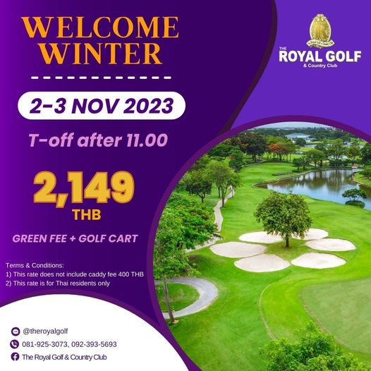 The Royal Golf amp Country Club nbsp golf and WELCOME WINTER THE ROYAL GOLF Club 2 3 NOV 2023 T off after 11 00 2 149 THB GREEN FEE GOLF CART Terms Conditions This rate does not caddy fee 400 THB 2 This rate for Tha res dents only theroyalgolf 081 925 3073 092 393 5693 The Royal Club