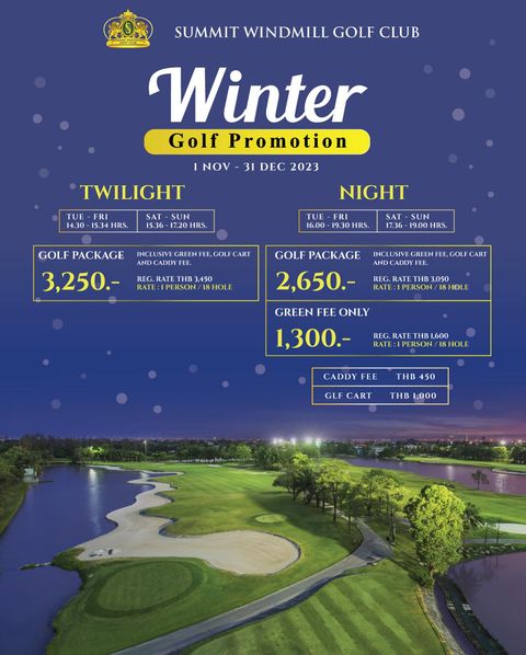 Summit Windmill Golf Club nbsp golf and SUMMIT WINDMILL GOLF CLUB PUMMOTENML Winter Golf Promotion NOV 31 DEC 2023 TWILIGHT TUE FRI 14 30 15 HRS SAT SUN 5 36 17 20 HRS NIGHT TUE FRI 16 00 HRS GOLF PACKAGE 3 250 INCLUSIVE D CART SAT SUN 17 36 19 00 HRS GOLF PACKAGE HOLE ART REG 2 650 ERSON GREEN FEE ONLY 1 300 REG RATE THB1600 RATE RSON CADDY FEE THB 450 GLFCART GLF THB 1 000