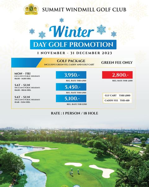 Summit Windmill Golf Club nbsp golf golf course and SUMMIT WINDMILL GOLF CLUB NOVEMBER Winter DAY GOLF PROMOTION 31 DECEMBER 2023 GOLF PACKAGE INCLUSIVE GREEN FEE CADDY AND GOLF CART MON FRI EXCLUSIVE PU HOLIDAYS 06 00 14 00 HRS GREEN FEE ONLY SAT SUN UPC HOLIDAYS 08 16 HRS 3 950 REG RATE THB 4 950 2 800 REG RATE 3 500 SAT SUN NCLUSIVE HOLIDAYS 10 48 13 04 IRS 5 450 REG RATE THB 5 950 5 100 REG RATE THB 950 GLF CART THB 1 000 CADDY FEE THB 450 RATE PERSON 18 HOLE