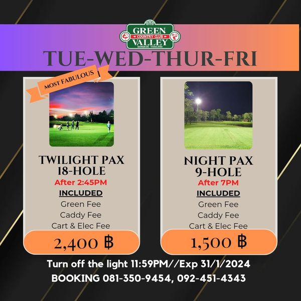 Green Valley Country Club Bangkok สนามกอล์ฟกรีนวัลเล่ คันทรีคลับ บางนา nbsp 2 people people golfing and GREEN COUNTRYCLUB KTHAND TUE WED THUR FRI TUE WED MOST MOSTFABULOUS FABULOUS TWILIGHT PAX NIGHT PAX 18 HOLE 9 HOLE After 2 45PM After 7PM INCLUDED INCLUDED Green Fee Green Fee Caddy Fee Caddy Fee Cart Elec Fee Cart Elec Fee 2 400 1 500 Turn off the light 11 59PM Exp 31 1 2024 BOOKING 081 350 9454 092 451 4343