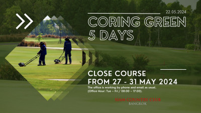 To make a positive mark on our course, Siam Country Club Bangkok would like to informed that the course will be closed for 5 days from 27th - 31st May 2024 for annual coring green and will open on 1st June 2024 onward.