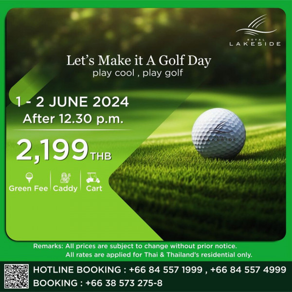 Royal Lakeside Golf Club nbsp กอล์ฟ และ ข้อความพูดว่า LAKESIDE Let s Make it A Golf Day play cool playgolf play golf 1 2 2 JUNE 2024 After 12 30 p m 2 199T THB 4 Cart Green Fee Caddy Remarks All prices are subject to change without prior notice All rates are applied for Thai Thailand s residential only HOTLINE BOOKING 66 84 557 1999 66 84 557 4999 BOOKING 66 38 573 275 8