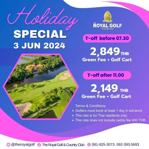 The Royal Golf amp Country Club nbsp กอล์ฟ และ ข้อความพูดว่า ROYAL ROYALGOLF GOLF Country Eotintry Chuh Holiday SPECIAL T off before 07 30 3 JUN 2024 2 849 THB Green Fee Golf Cart T off after 11 00 2 149 THB Green Fee Golf Cart Terms Conditions Golfers must book at least day in advance This rate is for Thai residents only This rate does not include caddy fee 400 THB theroyalgolf f The Royal Golf TheRoyalGolf CountyClub Country 081 925 3073 081 925 3073 092 393 5693 092 393 5693