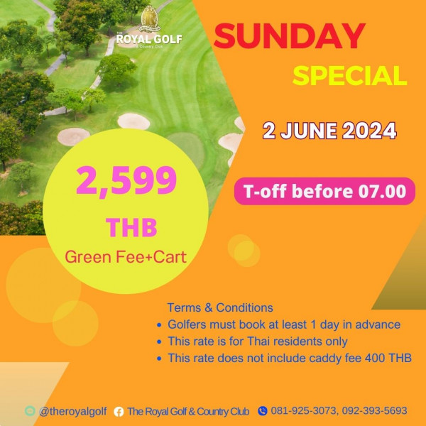 The Royal Golf amp Country Club nbsp กอล์ฟ สนามกอล์ฟ และ ข้อความพูดว่า ROYAL ROYALGOLF cleas Cieray GOLF SUNDAY SPECIAL 2 JUNE 2024 T offbefore07 00 T off before 07 00 2 599 THB GreenFee Cart Green Fee Cart Fee Terms Conditions Golfers must book at least 1 day in advance This rate is for Thai residents only This rate does not include caddy fee 400 HB theroyalgolf f Royal Golf CountryC 081 925 3073 092 393 5693