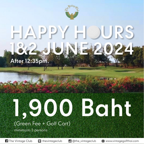 The Vintage Club nbsp golf golf course and Silaterer Hinlage JI HAPPy HOURS H 182 JUNE 182JUNE2024 2024 After 12 35 2 35p After 12 35pm pm 1 900 Baht Green Fee GreFee GolfCart Golf Cart minimum 3 persons f The Vintage Club thevintageclub the vintageclub www vintagegolithai com