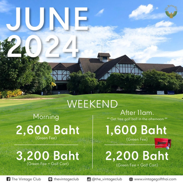 The Vintage Club nbsp JUNE 2024 P WEEKEND Morning After11am After 11am Get free golf ball in the afternoon 2 600 Baht 1 600 1 600Baht Baht Green Fee Green Fee 3 200 Baht Green Fee Golf Cart f The Vintage Club 2 200 2 200Baht Baht GreenFee Golf Cart GreenFee Fee Golf GolfCart Cart thevintageclub the vintageclub www vintagegolthai com