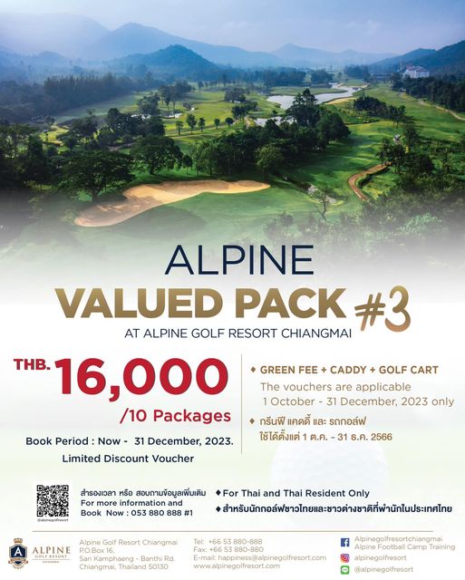 Alpinegolfresort Chiangmai golf and ALPINE VALUED PACK AT ALPINE GOLF RESORT CHIANGMAI 3 THB 16 000 10 Packages GREEN FEE CADDY GOLF CART The vouchers are applicable October 31 December 2023 only Book Period Now 31 December 2023 Limited Discount Voucher กรีนฟี แคดดี้ และ รถกอล์ฟ ใช้ได้ตั้งแต่ ต ค 31 ธ ค 2566 สำรองเวลา หรือ สอบถามข้อมูลเพิ่มเติม alpinegolfresor Book Now 053 880 888 1 For Thai and Thai Resident Only สำหนัน ALPINE Alpine Golf Resort Chiangmai SanKamphaeng Banthi Rd Chiangmai Thailand 50130 Ifresort com ww alpinegolfresort com Alpinegolfresortchia angmai AlpineFootbl Alpine Camp Training alpinegolfresort alpinegolfresort