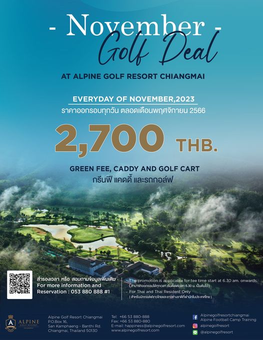 Alpinegolfresort Chiangmai nbsp golf golf course and November Golf Deal AT ALPINE GOLF RESORT CHIANGMAI EVERYDAY OF NOVEMBER 2023 ราคาออกรอบทุกวัน ตลอดเดือนพฤศจิกายน 2566 2 700 THB GREEN FEE CADDY AND GOLF CART กรีนฟี แคดดี้ และรถกอล์ฟ สำรองเวลา หรือ สอบถามข้อมูลเพิ่มเติม information Reservation 053 880 888 1 The promotic applicable fortee time start เป็นต้นไป Resident y ส am onwards Tel Chiangma pinegolfresort com Training alpinegolfresort alpinegolfresort