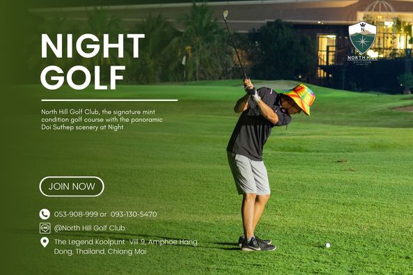 1 person and NIGHT GOLF NORTHHL NORTH TE North Hill Golf Club the signature mint condition golf course with the panoramic Doi Suthep scenery at Night JOIN NOW 053 908 999 or 093 130 5470 North Hill Golf Club The Legend Koolpunt Vill 9 Amphoe Hang Dong Thailand Chiang Mai