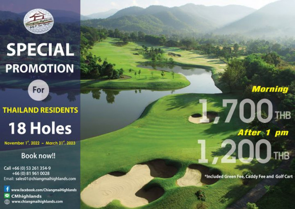 Chiangmai Highlands Golf and Spa Resort outdoors and Resort SPECIAL PROMOTION For THAILAND RESIDENTS 18 Holes November 2022 March 2023 Book now Call 66 53 261 354 9 66 0 8 1961 0028 Email sales0 chiangmaihighlands com www facebook com ChangmaiHighlands com ChiangmaiHighlands LINE CMhighlands www chiangmaihighlands com Morning 1 700 THB After 1 pm 1 200 THB Included Green Fee Caddy Fee and Golf Cart