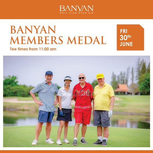 Banyan Golf Club Hua Hin 4 people people golfing and BANYAN HUA GOLF CLUB BANYAN MEMBERS MEDAL Tee times from 11 00 am FRI 30th JUNE 10