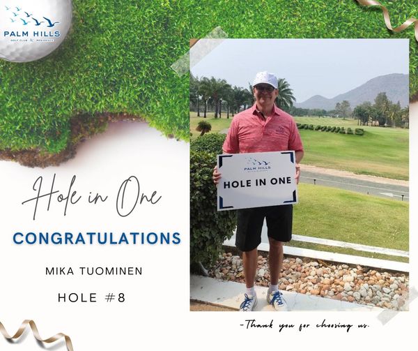 Palm Hills Golf Club amp Residence 1 person golfing golf course and PALM PALMHILLS HILLS R ESIDENCE PALM HILLS HOLE HOEE IN ONE Hofe in One CONGRATULATIONS MIKA TUOMINEN HOLE 8 Thank you for choring us