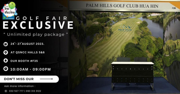 Palm Hills Golf Club amp Residence LM HILLS GOLF CLUB HUA HIN ไทย เที่ยวไทย P K exhibition GOLF FAIR EXCLUSIVE Unlimited play package packag F35 24 27 AUGUST 2023 PALM HILLS AT QSNCC HALLS 5 6 OUR BOOTH F35 10 00AM 09 00PM DON T MISS OUR Ask more information 032 527 777 093 313 3122