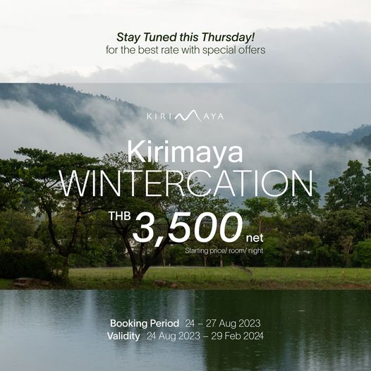 Kirimaya Khao Yai lake and Stay Tuned this Thursday for the best rate with special offers KIRIMAYA Kirimaya VINTERCATION THB 3 500 net oom night Booking Period 24 Aug 2023 Validity 24 Aug 2023 29 Feb 2024