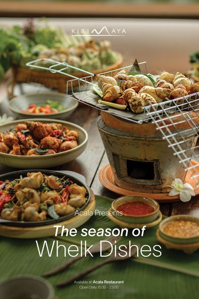 Kirimaya Khao Yai KIRI KIRINAYA Acala Presents The season of Whelk Dishes Available at Acala Restaurant Open Daily 10 30 23 00