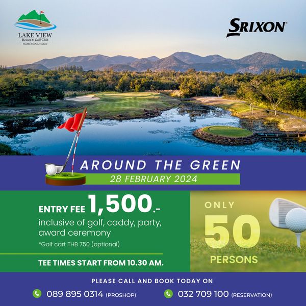Lake View Resort amp Golf Club nbsp golf and LAKE VIEW t SRIXON GREEN AROUND THE 28 FEBRUARY 2024 ENTRY FEE 1 500 inclusive of golf caddy party award ceremony Golf cart THB 750 optional TEE TIMES START FROM 10 30 AM ONLY 50 PERSONS PLEASE CALL AND BOOK TODAY ON 089 895 0314 PROSHOP 032 709 100 RESERVATION