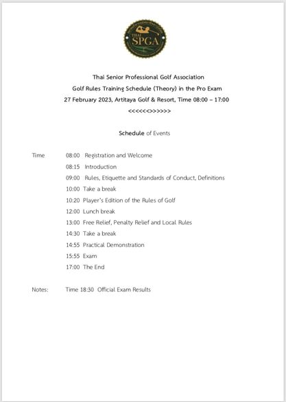 Panoramagolfclub Thai Senior Professional Golf Association Golf Rules Training Schedule Ther the ProExm 27 February 2023 Artitaya Golf Resort Time 08 00 17 00 chedule of Events Time 08 00 Registration and Welcome 08 15 Introduction 09 00 Rules Etiquette and Standards of Conduct Definitions 10 00 Take break 10 20 Player s Edition of the Rules of Golf 12 00 Lunch break 13 00 Free Relief Penalty Relief and Local Rules 14 30 Take break 14 55 Practical Demonstration 15 55 Exam 17 00 The End Notes Time 18 30 Official Exam Results