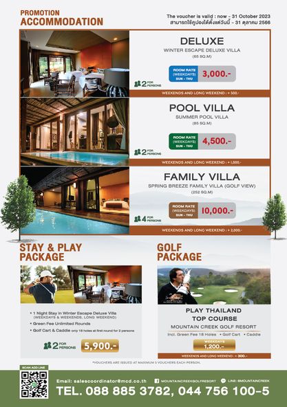 Mountain Creek Golf Resort And Residences 2 people furniture and PROMOTION ACCOMMODATION The voucher valid now 31 October 2023 สามารถใช้คูปองได้ตั้งแต่วันนี้ 31 ตุลาคม 2566 DELUXE WINTER ESCAPE DELUXE VILLA SQ M PERSONS 3 000 WEEKENDS AND WEEKEND 500 POOL VILLA SUMMER POOL VILLA SQ M RATE SUN 4 500 AND LONG WEEKEND 1 000 FAMILY VILLA SPRING BREEZE FAMILY VILLA GOLF VEW 252 ROOM RATE 10 000 STAY PLAY PACKAGE WEEKENDS LONG WEEKEND 2 000 GOLF PACKAGE Night Stay L NG WEEKEND Unlimited Rounds only PERSONS PLAY THAILAND TOP COURSE MOUNTAIN CREEK GOLF RESORT Incl Green Fee Holes Golf Cart Caddie 5 900 SAND 1 200 Email salescoordinator mcd co f MOUNTAINCREEKGOLFRESORT LINE MOUNTAINCREEK TEL 088 885 3782 044 756 100 5