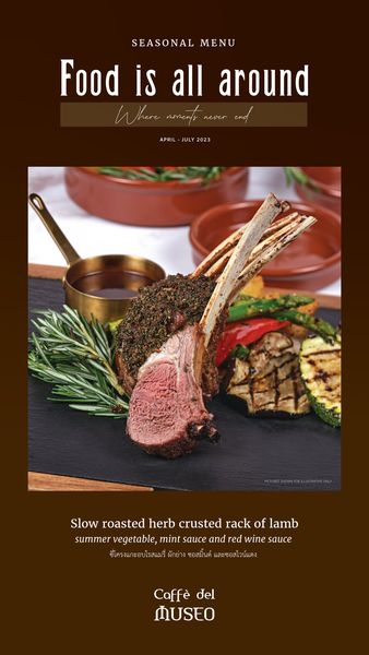 Toscana Valley steak fondue and SEASONAL MENU Food is all around Where nomen s never JULY2023 Slow roasted herb crusted rack of lamb summer vegetable mint sauce and red wine sauce ชีโครงแกะอบโรสแม ผักย่าง อสมินต์ เละซอส วน์แดง Caff del MUSEO