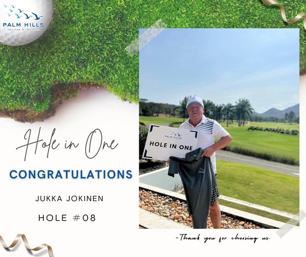 Palm Hills Golf Club amp Residence 1 person golfing golf course and PALM PAMHILLS CLU ESIDENCE HILLS PALM HILLS HOLE IN ONE Hole in One CONGRATULATIONS JUKKA JOKINEN HOLE 08 Thank you for chooring us