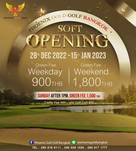 Phoenix Gold Golf amp Country Club ข้อความพูดว่า PHOENIX GOLD PHOENIX GOLD GOLF SOFT BANGKOK OPENING 28th DEC 2022 JAN 2023 Green Weekday Fee 900THB Green Fee Weekend 1 800THB SUNDAY AFTER 1PM GREEN FEE 1 500 THB Caddy Fee 400THB and Golf Cart 800THB f Phoenix Gold Golf Bangkok phoenixgoldbangkok TEL 095 816 6111 095 509 1555 095 917 1777