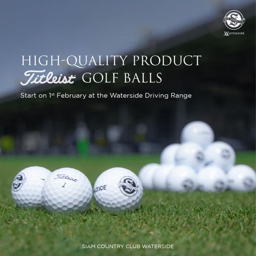 Siam Country Club ball golf course grass and WATERSIDE I QUALITY PRODUCT Titleist GOLF BALLS Start on 1st February at the Waterside Driving Range Titleist 1 CTICE SIAM COUNTRY CLUB WATERSIDE