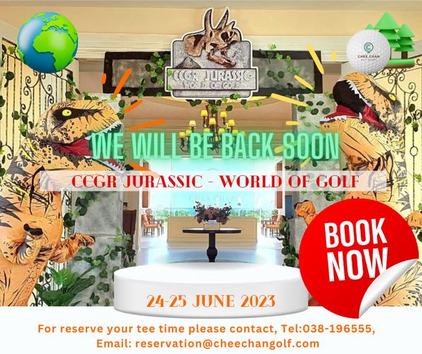 Chee Chan Golf crocodile and GR JURASSIC WORLD WORLDROEICOLE CHEE HAN WE WILLBE BASN CCGR JURASSIC WORLD OF GOLF BOOK NOW 24 25 25 JUNE 2023 For reserve your tee time please contact Tel 038 196555 Email reservation cheechangolf com