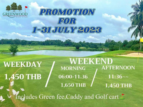 Greenwood Golf Club golf golf course and GREENWOOD Golf Club PROMOTION FOR 1 31JULY2023 2023 WEEKDAY 1 450 THB WEEKEND MORNING AFTERNOON 06 00 11 36 1 650 THB 11 36 1 450 THB Includes Green fee Caddy and Golf cart I