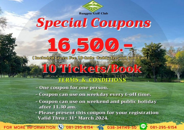 Bangpra Golf Club and Resort nbsp golf golf course and Bangpra Golf Club Special Coupons 16 500 Incudd Green Fee 18 hole Caddy fee and Golf Cart 10 Tickets Book 10 TERMS CONDITIONS One coupon for one person Coupon can use on weekday every t off time Coupon can use on weekend and public holiday after 11 30 am Please present this coupon for your registration Valid Thru 31 March 2024 FOR MORE INFORMATION 081 295 6154 LINE 038 341149 50 081 295 6154