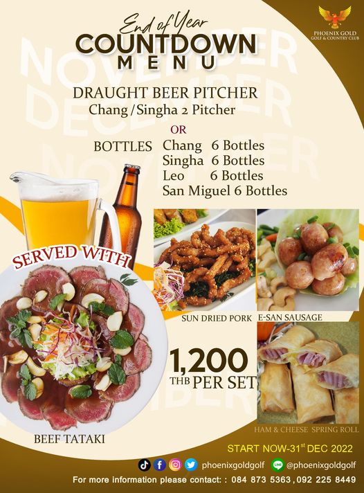 food and PHOENIXGOLD XGOLD GOLF COUNTRY RYCUB BOTTLES EndofYear NO DRAUGHT BEER PITCHER COUNTDOWN Chang Singha 2 Pitcher OR Chang 6 Bottles Singha 6 Bottles Leo 6 Bottles San Miguel 6 Bottles SERVED WITH SUN DRIED PORK E SAN SAUSAGE 1 200 THB PER SET BEEF TATAKI Ham CHEESE SPRIN ROLL START NOW 31 DEC 2022 phoenixgoldgolf phoenixgoldgolf For more information please contact 084 873 5363 092 225 8449