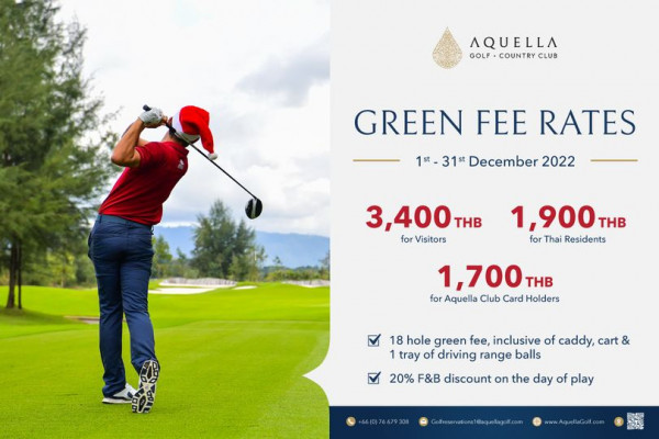 1 person and AQUELLA GOLF COUNTRY CLUB GREEN FEE RATES 1st 1st 31st December 2022 3 400 THB for Visitors 1 900 THB for Thai Residents 1 700 THB for Aquella Club Card Holders 18 hole green fee inclusive of caddy cart 1 tray of driving range balls 20 F B discount on the day of play